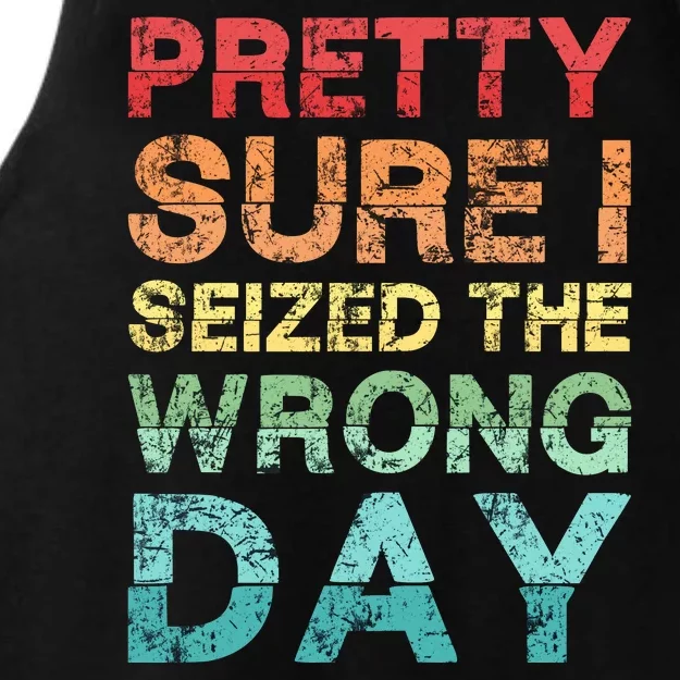 Pretty Sure I Seized The Wrong Day Ladies Tri-Blend Wicking Tank