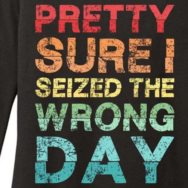 Pretty Sure I Seized The Wrong Day Womens CVC Long Sleeve Shirt