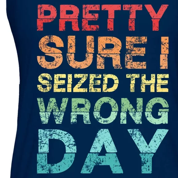 Pretty Sure I Seized The Wrong Day Ladies Essential Flowy Tank