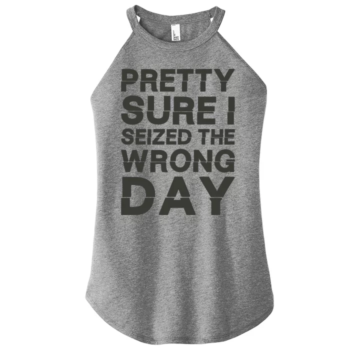 Pretty Sure I Seized The Wrong Day Women’s Perfect Tri Rocker Tank