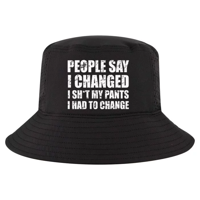 People Say I Changed I Had To Change Funny Sarcastic Sayings Cool Comfort Performance Bucket Hat