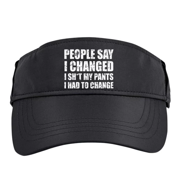 People Say I Changed I Had To Change Funny Sarcastic Sayings Adult Drive Performance Visor