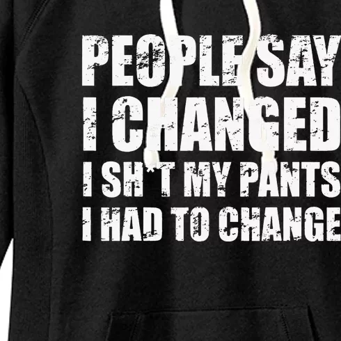 People Say I Changed I Had To Change Funny Sarcastic Sayings Women's Fleece Hoodie