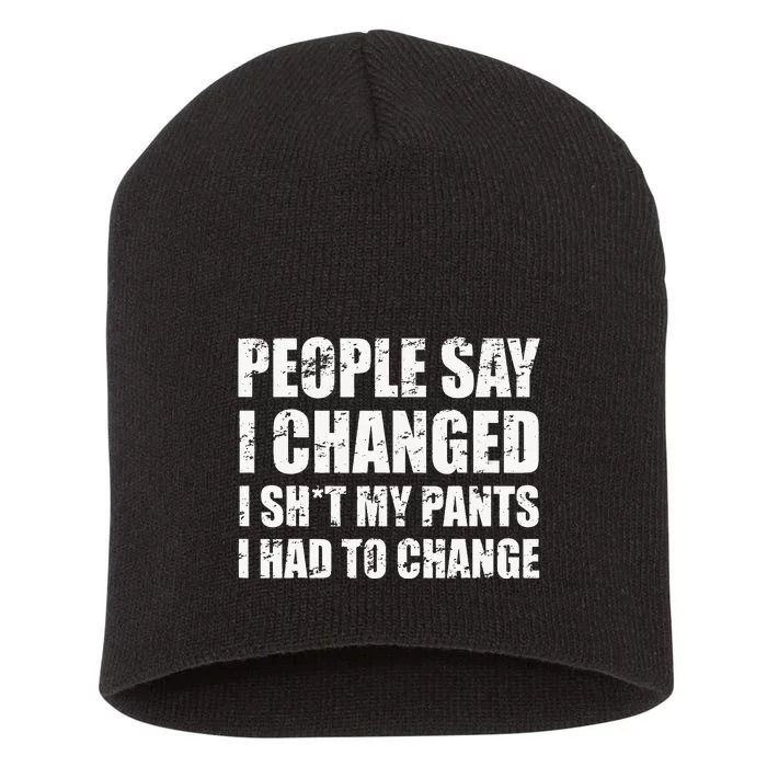 People Say I Changed I Had To Change Funny Sarcastic Sayings Short Acrylic Beanie