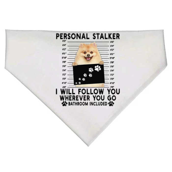 Personal Stalker I Will Follow You Pomeranian Lover Gift USA-Made Doggie Bandana