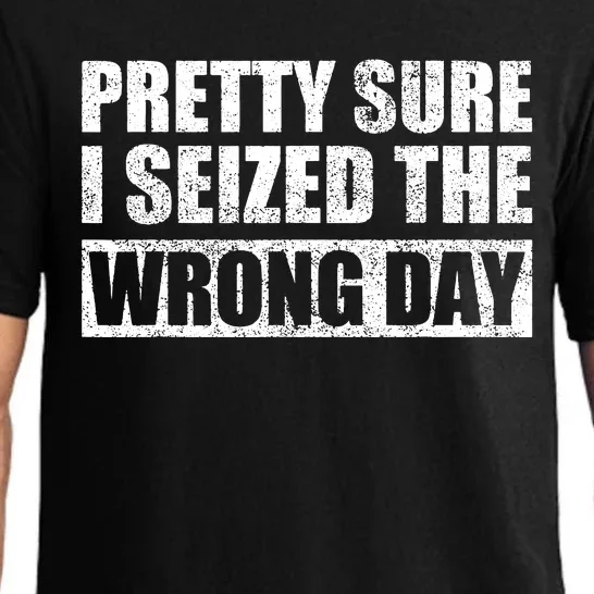 Pretty Sure I Seized The Wrong Day Funny Saying Pajama Set