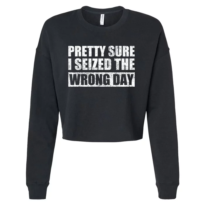 Pretty Sure I Seized The Wrong Day Funny Saying Cropped Pullover Crew