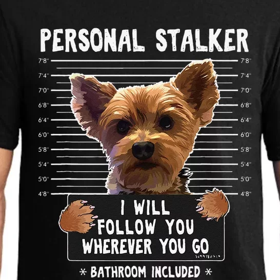 Personal Stalker Ill Follow You Wherever You Go Yorkie Pajama Set