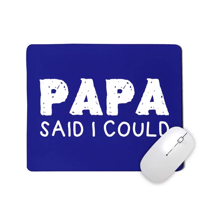 Papa Said I Could Funny Design Gift Mousepad