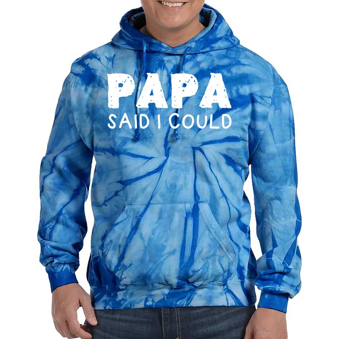 Papa Said I Could Funny Design Gift Tie Dye Hoodie