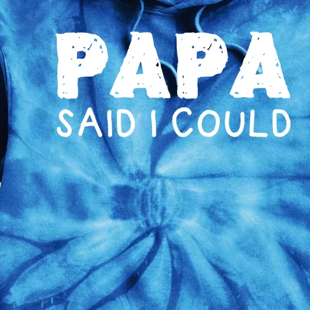 Papa Said I Could Funny Design Gift Tie Dye Hoodie