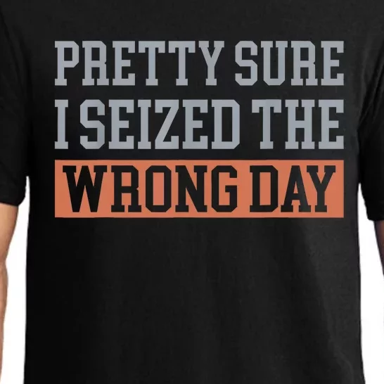 Pretty Sure I Seized The Wrong Day Funny Quote Pajama Set