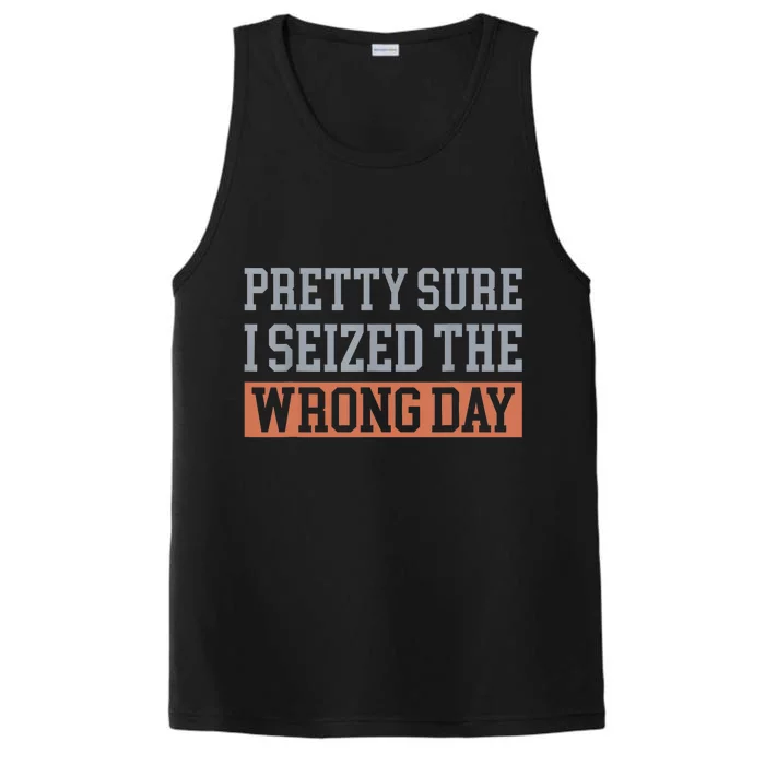 Pretty Sure I Seized The Wrong Day Funny Quote Performance Tank