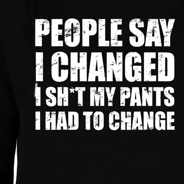 People Say I Changed I Had To Change Funny Sarcastic Sayings Womens Funnel Neck Pullover Hood