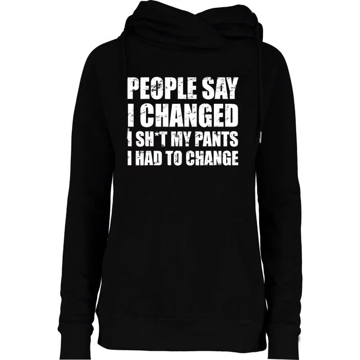 People Say I Changed I Had To Change Funny Sarcastic Sayings Womens Funnel Neck Pullover Hood