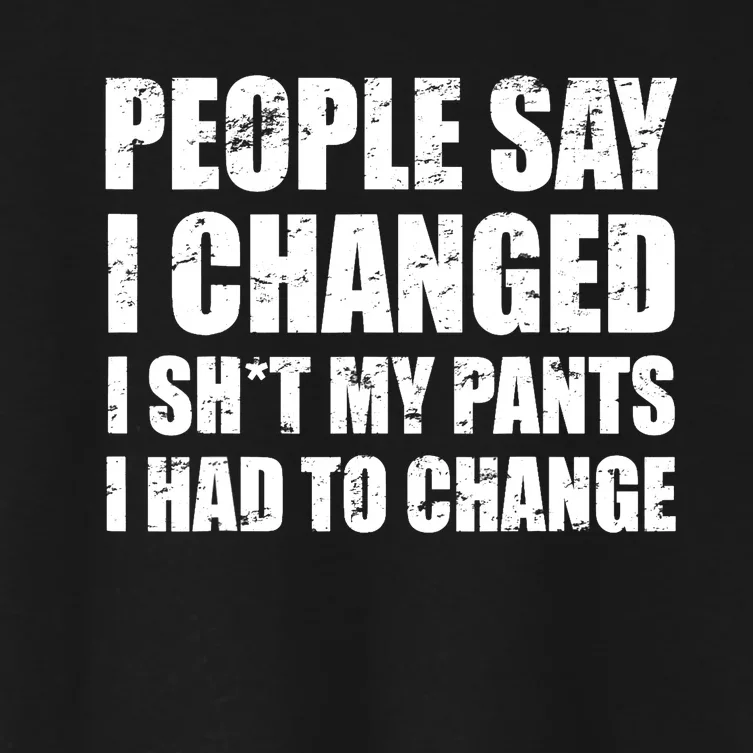 People Say I Changed I Had To Change Funny Sarcastic Sayings Women's Crop Top Tee