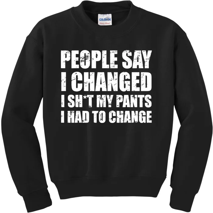 People Say I Changed I Had To Change Funny Sarcastic Sayings Kids Sweatshirt