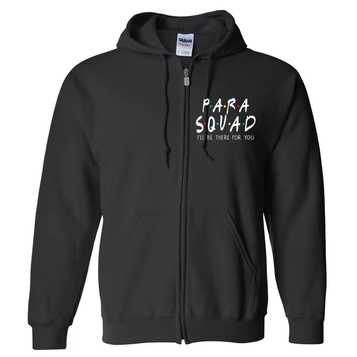 Para Squad Ill Be There For You Teacher Full Zip Hoodie