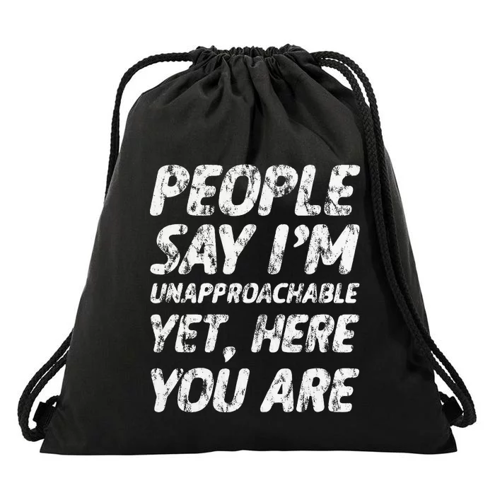 People Say IM Unapproachable Yet Here You Are Drawstring Bag