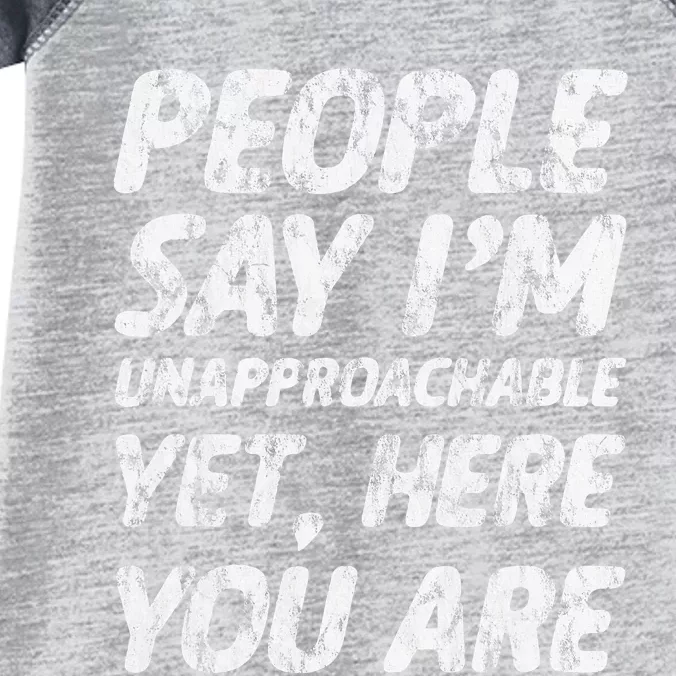 People Say IM Unapproachable Yet Here You Are Infant Baby Jersey Bodysuit