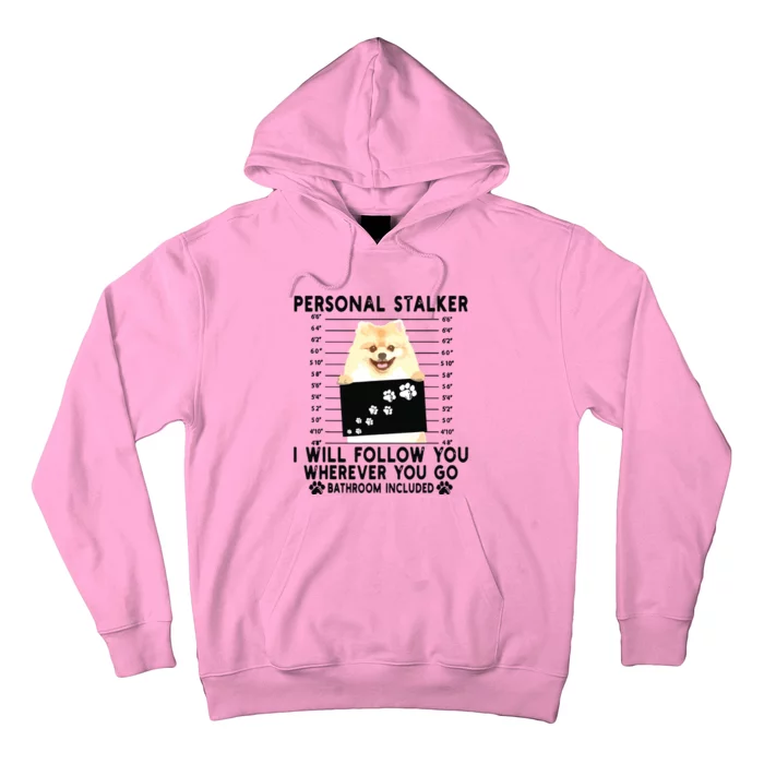 Personal Stalker I Will Follow You Pomeranian Lover Gift Hoodie