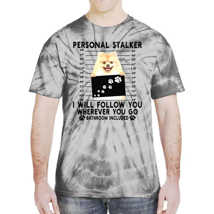 Personal Stalker I Will Follow You Pomeranian Lover Gift Tie-Dye T-Shirt