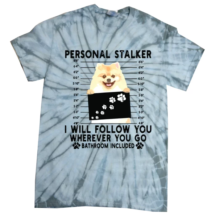 Personal Stalker I Will Follow You Pomeranian Lover Gift Tie-Dye T-Shirt