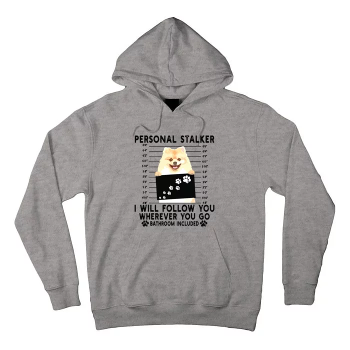 Personal Stalker I Will Follow You Pomeranian Lover Gift Tall Hoodie