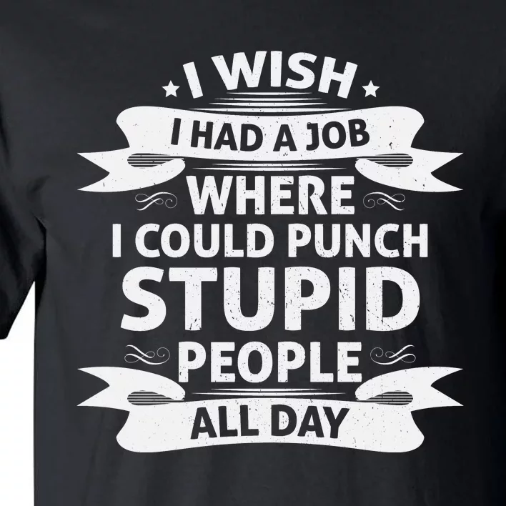 Punch Stupid Job Wish Tall T-Shirt