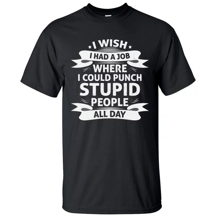 Punch Stupid Job Wish Tall T-Shirt