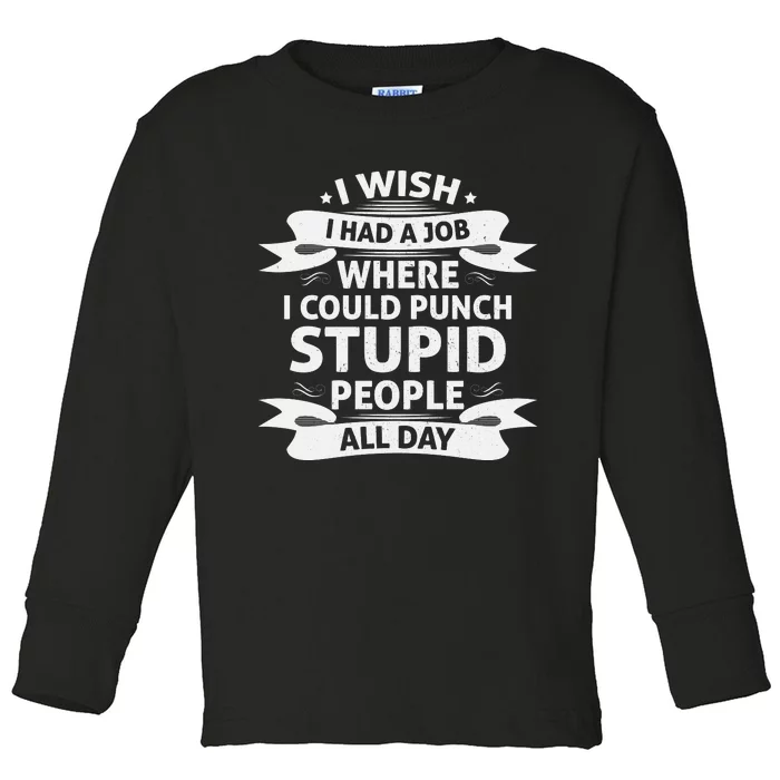 Punch Stupid Job Wish Toddler Long Sleeve Shirt