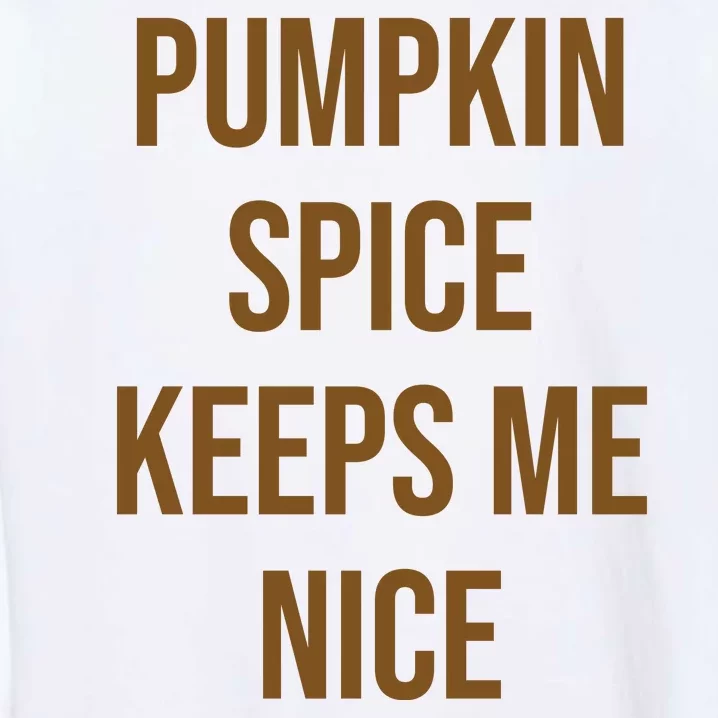 Pumpkin Spice Keeps Me Nice Funny Fall Garment-Dyed Sweatshirt