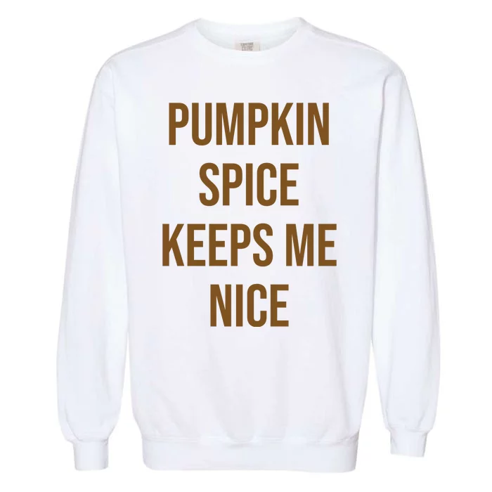 Pumpkin Spice Keeps Me Nice Funny Fall Garment-Dyed Sweatshirt