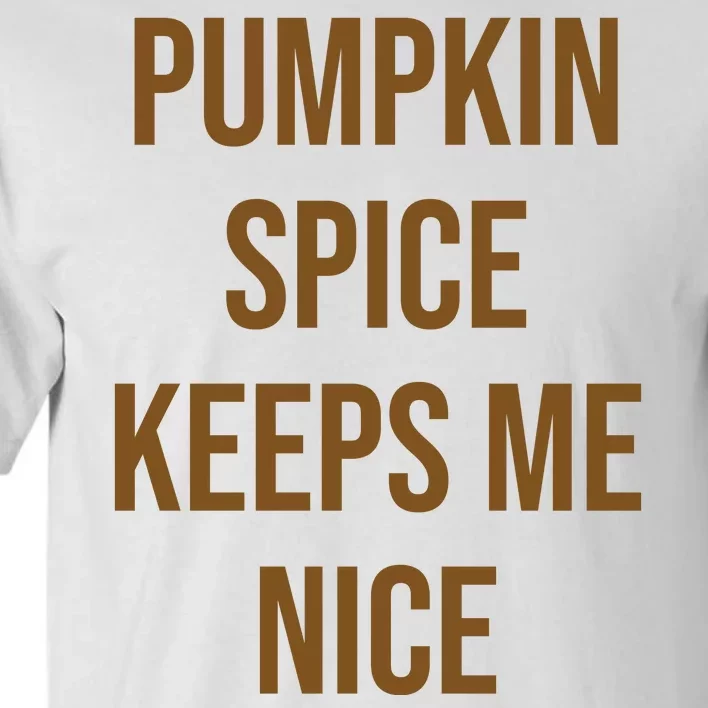 Pumpkin Spice Keeps Me Nice Funny Fall Tall T-Shirt