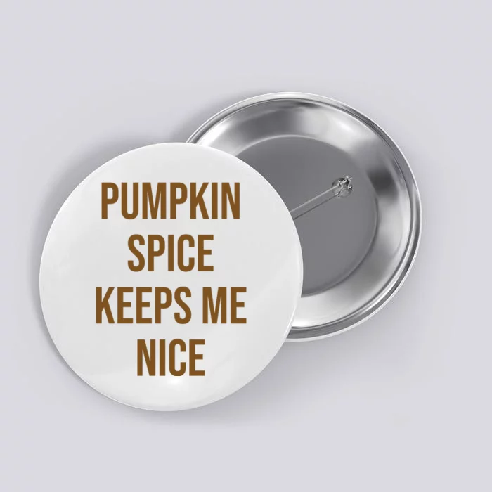 Pumpkin Spice Keeps Me Nice Funny Fall Button