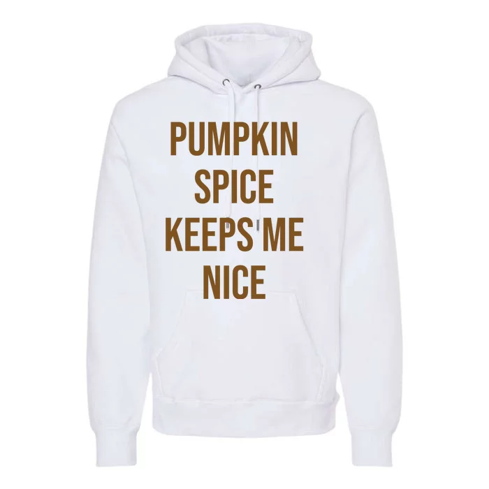 Pumpkin Spice Keeps Me Nice Funny Fall Premium Hoodie