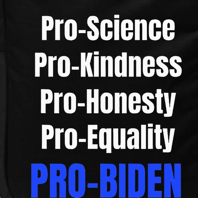 Pro Science Kindness Equality Honesty Pro Biden Joe For Prez Impact Tech Backpack