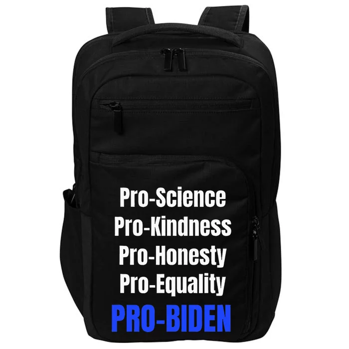 Pro Science Kindness Equality Honesty Pro Biden Joe For Prez Impact Tech Backpack