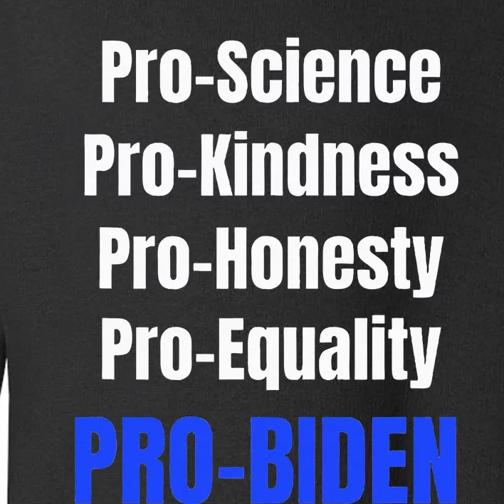 Pro Science Kindness Equality Honesty Pro Biden Joe For Prez Toddler Sweatshirt