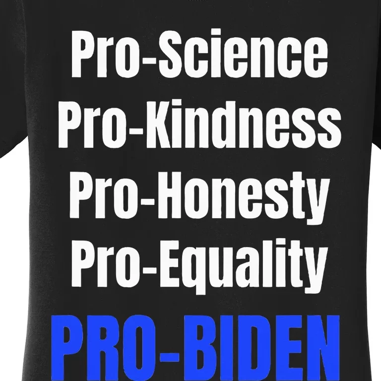 Pro Science Kindness Equality Honesty Pro Biden Joe For Prez Women's T-Shirt