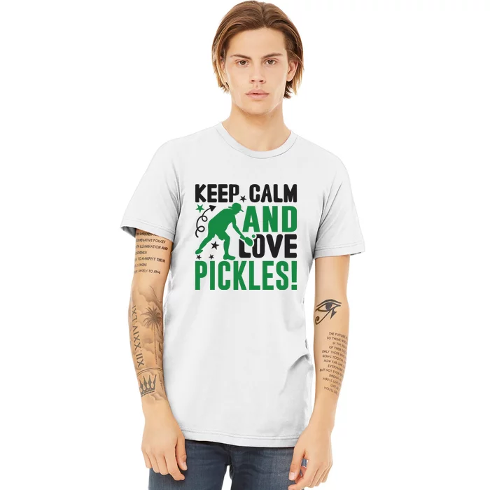 Pickleball Sport Keep Calm And Love Pickles Player Gift Premium T-Shirt