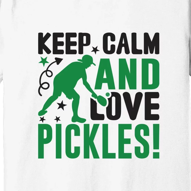 Pickleball Sport Keep Calm And Love Pickles Player Gift Premium T-Shirt