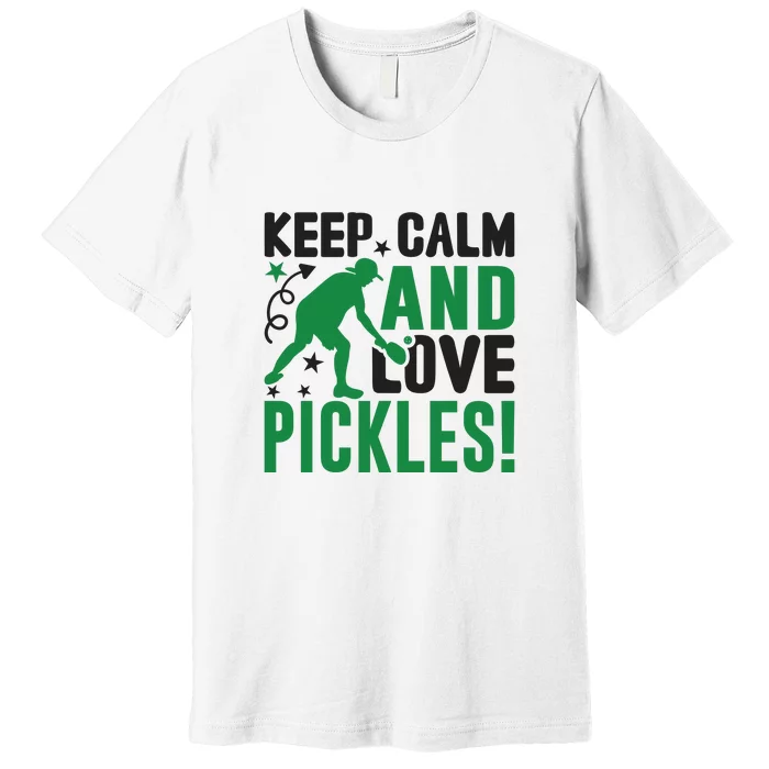 Pickleball Sport Keep Calm And Love Pickles Player Gift Premium T-Shirt