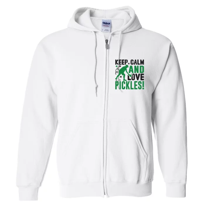 Pickleball Sport Keep Calm And Love Pickles Player Gift Full Zip Hoodie