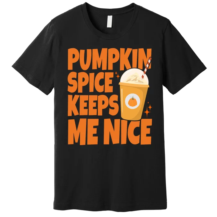 Pumpkin Spice Keeps Me Nice Coffee Lover Holiday Premium T-Shirt