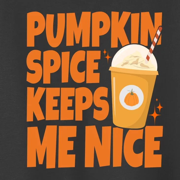 Pumpkin Spice Keeps Me Nice Coffee Lover Holiday Toddler T-Shirt