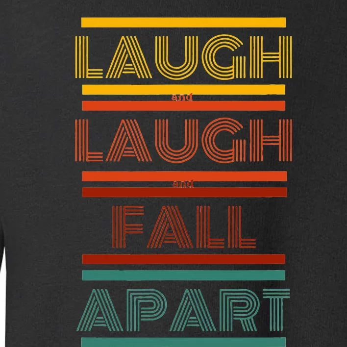 Phish  Sparkle  Laugh and laugh and fall apart Toddler Sweatshirt