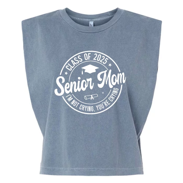 Proud Senior Mom Class Of 2025 Im Not Crying Youre Crying Garment-Dyed Women's Muscle Tee