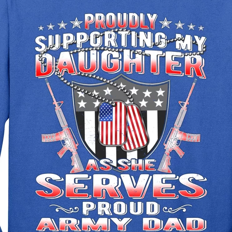 Proudly Supporting My Daughter As She Serves Proud Army Dad Gift Tall Long Sleeve T-Shirt