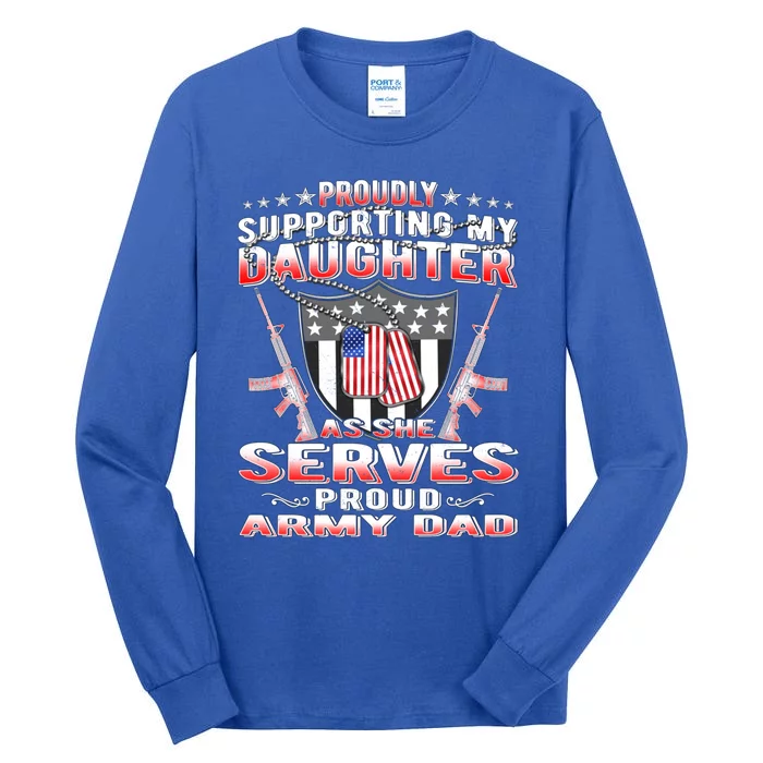 Proudly Supporting My Daughter As She Serves Proud Army Dad Gift Tall Long Sleeve T-Shirt